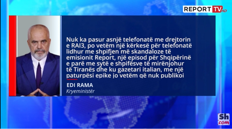 Rama sqaron për Shqiptarja.com telefonatën me drejtorin e RAI3 dhe shkrimin e ‘La Repubblica’: Emisioni “Report’ shpifje! U skandalizova nga qasja kriminale
