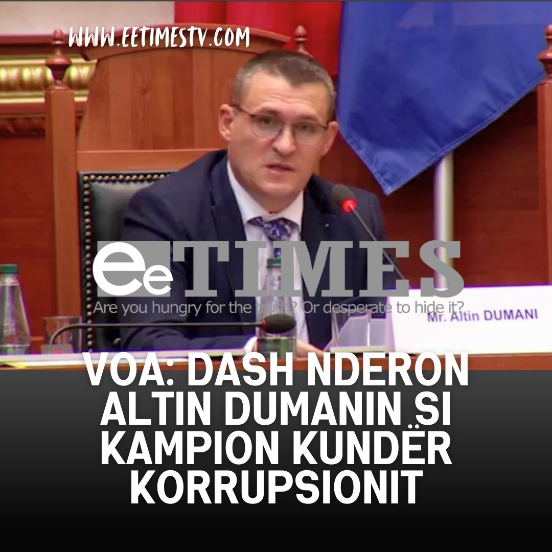 VOA: DASH nderon Altin Dumanin si kampion kundër korrupsionit