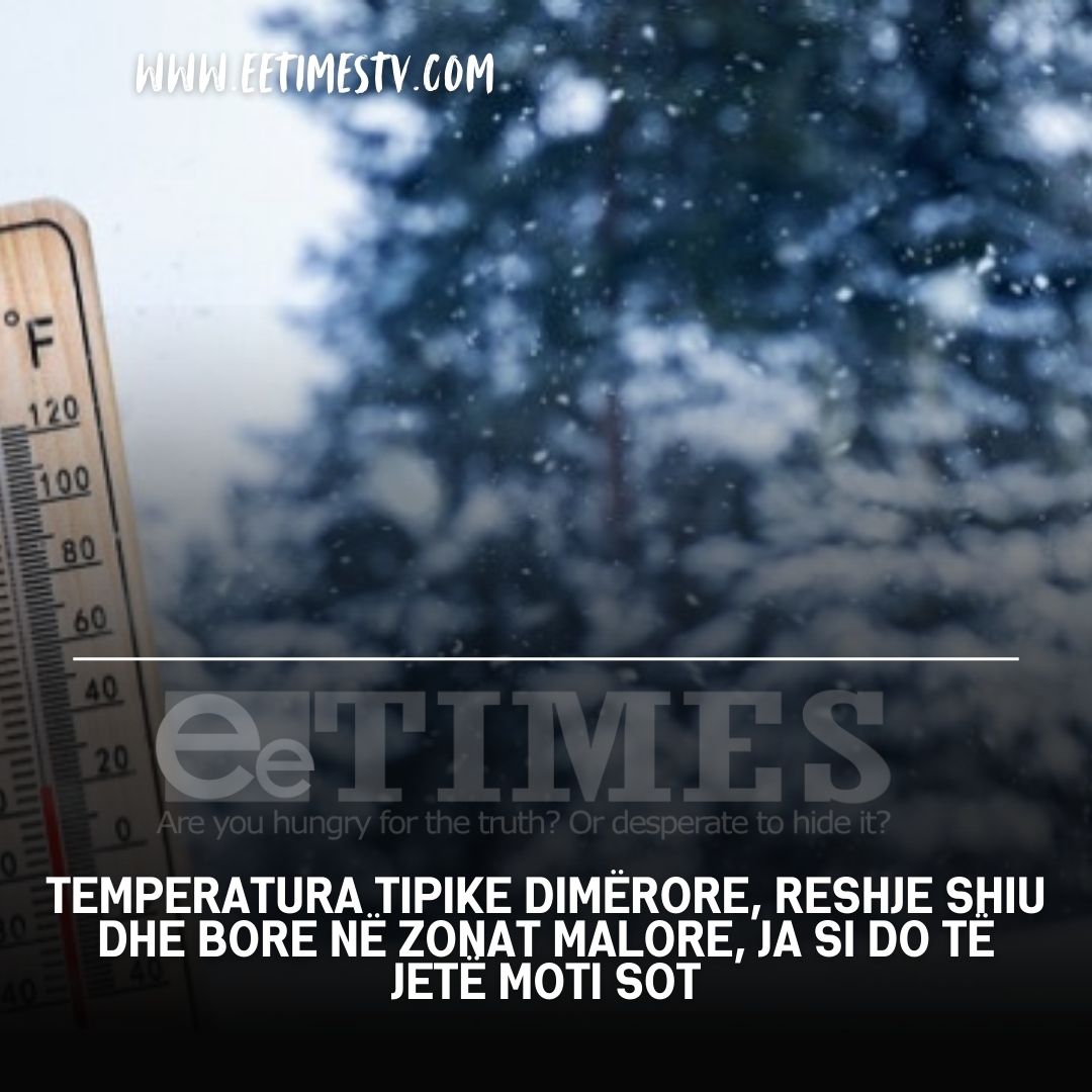 Temperatura tipike dimërore, reshje shiu dhe bore në zonat malore, ja si do të jetë moti sot