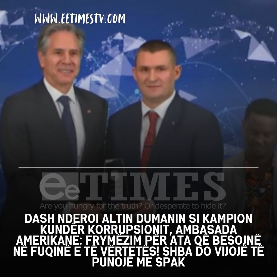 DASH nderoi Altin Dumanin si kampion kundër korrupsionit, Ambasada amerikane: Frymëzim për ata që besojnë në fuqinë e të vërtetës! SHBA do vijojë të punojë me SPAK