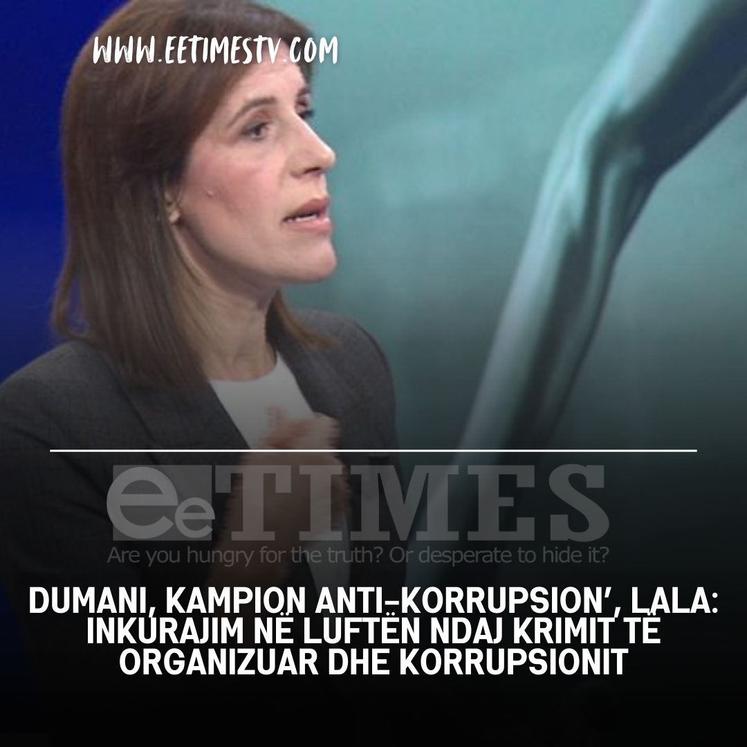 Dumani, kampion anti-korrupsion’, Lala: Inkurajim në luftën ndaj krimit të organizuar dhe korrupsionit