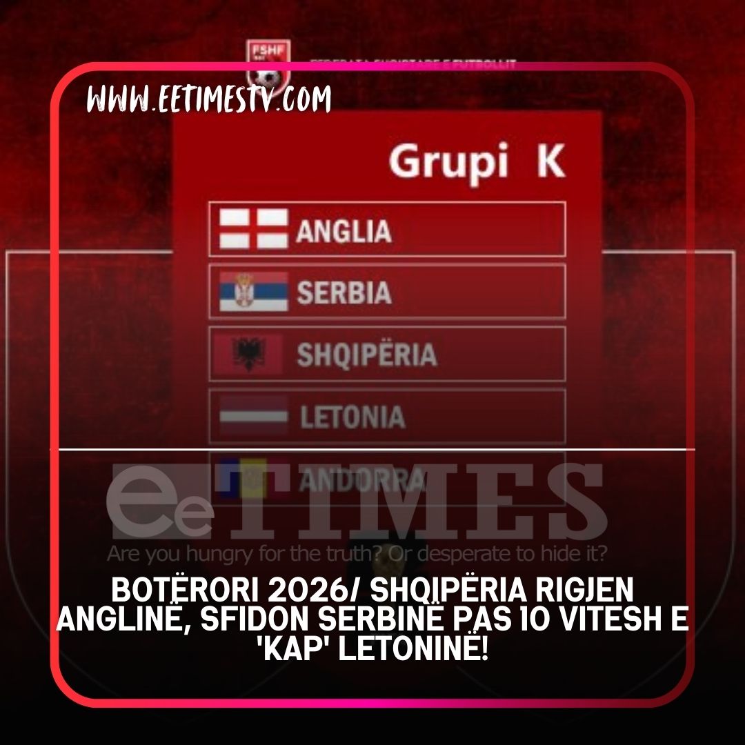 Botërori 2026/ Shqipëria rigjen Anglinë, sfidon Serbinë pas 10 vitesh e ‘kap’ Letoninë!